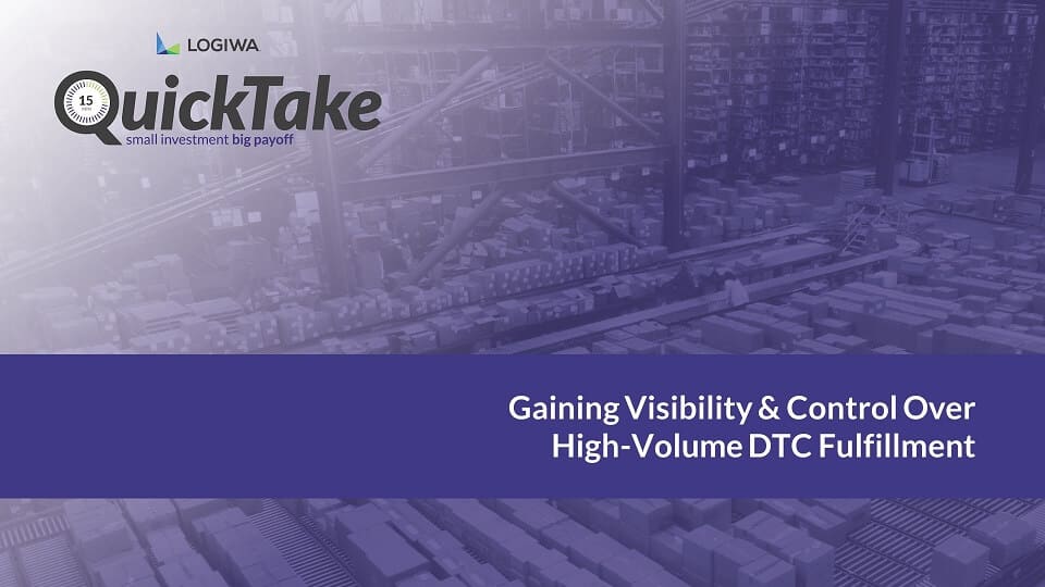 Gaining Visibility and Control Over High-Volume DTC Fulfillment-QuickTake Gaining Visibility and Control Over High-Volume DTC Fulfillment-QuickTake
