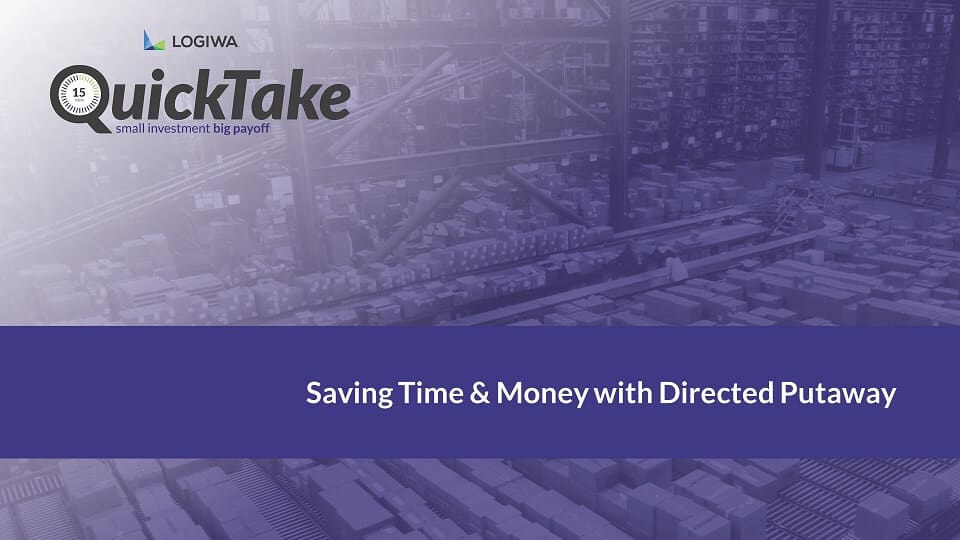 Saving Time and Money with Directed Putaway-QuickTake Saving Time and Money with Directed Putaway-QuickTake