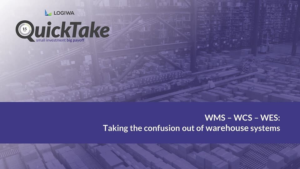 WMS – WCS – WES Taking the confusion out of warehouse systems-QuickTake WMS – WCS – WES Taking the confusion out of warehouse systems-QuickTake