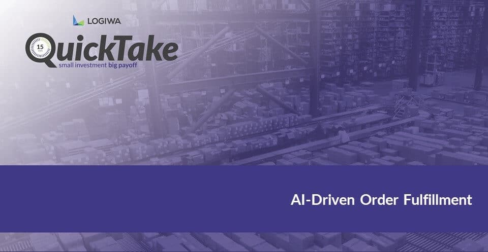 Logiwa Quicktakes AI-Driven Order Fulfillment Logiwa Quicktakes AI-Driven Order Fulfillment